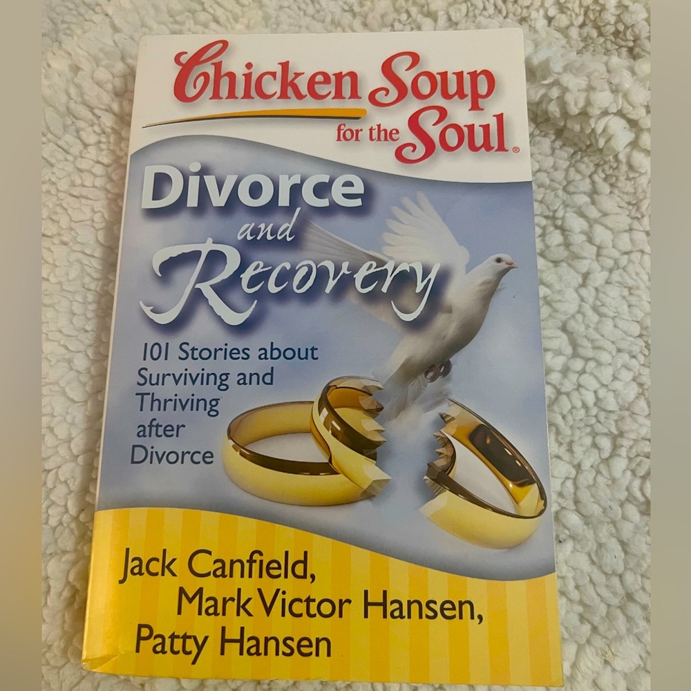 Chicken soup for the soul/divorce and recovery101stories surviving after divorce